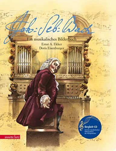 Johann Sebastian Bach: Ein musikalisches Bilderbuch (mit CD) (Das musikalische Bilderbuch mit CD und zum Streamen)